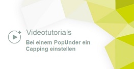 Tutorial: Bei einem PopUnder ein Capping einstellen